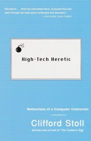 High-Tech Heretic : Reflections of a Computer Contrarian