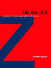 The Way of Z : Practical Programming with Formal Methods