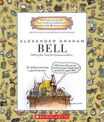 Alexander Graham Bell: Setting the Tone for Communication (Getting to Know the World's Greatest Inventors and Scientists)