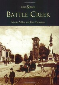 Battle  Creek  (MI)   (Then  &  Now)