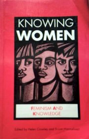 Knowing Women: Feminism and Knowledge (Open University's Issues in Women's Studies)