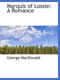 Marquis of Lossie: A Romance