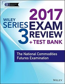 Wiley FINRA Series 3 Exam Review 2017: The National Commodities Futures Examination