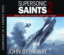 Supersonic Saints 2: More Thrilling Stories from LDS Pilots (Deseret Book Audio Library)