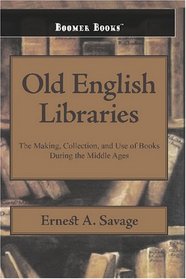 Old English Libraries: The Making, Collection, and Use of Books During the Middle Ages