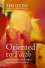 Oriented to Faith: Transforming the Conflict over Gay Relationships