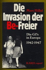 Die Invasion der Be-Freier: Die GI's in Europa 1942-1947 (Kabelreport) (German Edition)