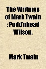 The Writings of Mark Twain; Pudd'nhead Wilson
