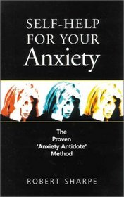 Self-Help for Your Anxiety: The Proven 'Anxiety Antidote' Method