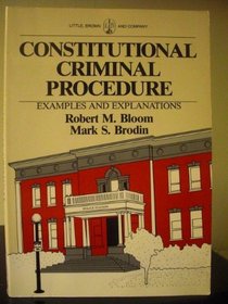 Constitutional Criminal Procedure: Examples and Explanations