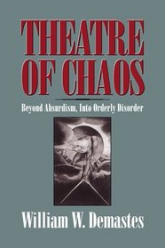 Theatre of Chaos : Beyond Absurdism, into Orderly Disorder