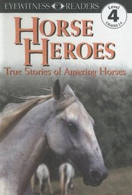 Horse Heroes: True Stories of Amazing Horses (Eyewitness Readers, Level 4, Grades 2-4)