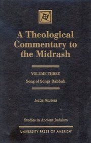A Theological Commentary to the Midrash - Volume III: Song of Songs Rabbah (Studies in Ancient Judaism)