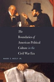 The Boundaries of American Political Culture in the Civil War Era (The Steven and Janice Brose Lectures in the Civil War Era)