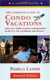 Condo Vacations: The Complete Guide (7th Edition)