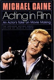 Acting in Film: An Actor's Take on Movie Making (Applause Acting Series)