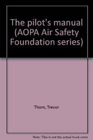 The pilot's manual (AOPA Air Safety Foundation series)