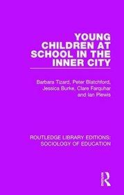 Young Children at School in the Inner City (Routledge Library Editions: Sociology of Education) (Volume 62)