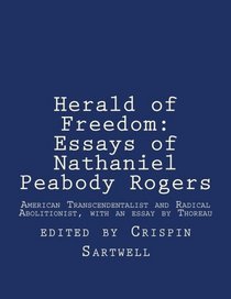Herald of Freedom: Essays of Nathaniel Peabody Rogers: American Transcendentalist and Radical Abolitionist, with an essay by Thoreau