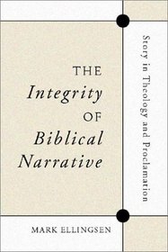 The Integrity of Biblical Narrative: Story in Theology and Proclamation