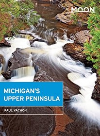 Moon Michigan's Upper Peninsula (Moon Handbooks)