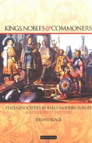Kings, Nobles and Commoners: States and Societies in Early Modern Europe