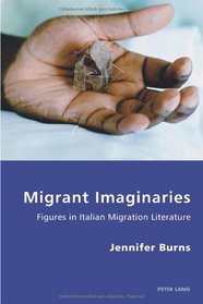 Migrant Imaginaries: Figures in Italian Migration Literature (Italian Modernities)