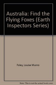 Australia: Find the Flying Foxes (Earth Inspectors, Bk 4)