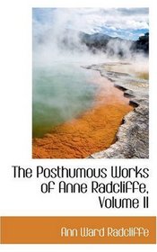 The Posthumous Works of Anne Radcliffe, Volume II