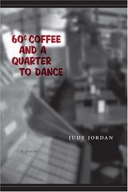 60 Cent Coffee And A Quarter To Dance: A Poem