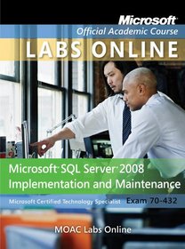 MOAC Labs Online for Exam 70-432: Microsoft SQL Server 2008 Implementation and Maintenance