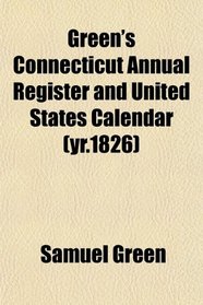 Green's Connecticut Annual Register and United States Calendar (yr.1826)