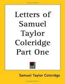 Letters of Samuel Taylor Coleridge Part One