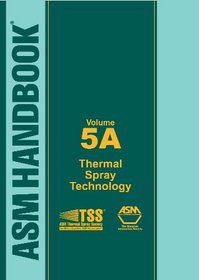 ASM Handbook Volume 5A: Thermal Spray Technology