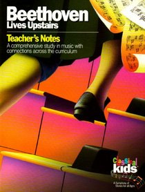 Beethoven Lives Upstairs: Teacher's Notes (Classical Kids Teacher's Notes)