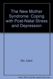 The New Mother Syndrome - Coping With Post-Natal Stress and Depression