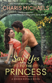 Say Yes to the Princess (Hidden Royals, Bk 1)