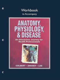 Workbook for Anatomy, Physiology, and Disease: An Interactive Journey for Health Professionals