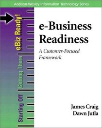 e-Business Readiness: A Customer-Focused Framework (Addison-Wesley Information Technology Series)
