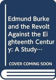 Edmund Burke and the Revolt Against the Eighteenth Century: A Study of the Political and Social Thinking of Burke, Wordsworth, Coleridge and Southey