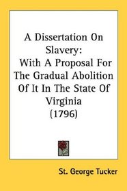 A Dissertation On Slavery: With A Proposal For The Gradual Abolition Of It In The State Of Virginia (1796)