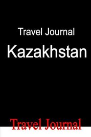 Travel Journal Kazakhstan