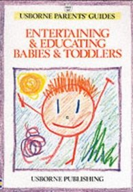 Entertaining and Educating Babies and Toddlers (Usborne Parent's Guides)