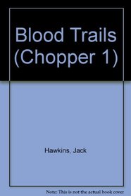 BLOOD TRAILS-CHOPPER 1 (Chopper 1, No 1)