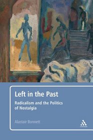Left in the Past: Radicalism and the Politics of Nostalgia