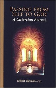 Passing from Self to God: A Cistercian Retreat (Monastic Wisdom Series)
