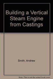 Building a Vertical Steam Engine from Castings