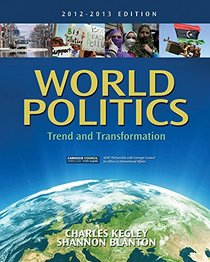 World Politics: Trend and Transformation, 2012 - 2013 Edition