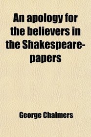 An apology for the believers in the Shakespeare-papers