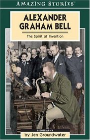 Alexander Graham Bell: The Spirit of Invention (Amazing Stories)